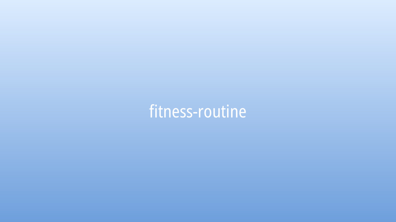 Fitness routine