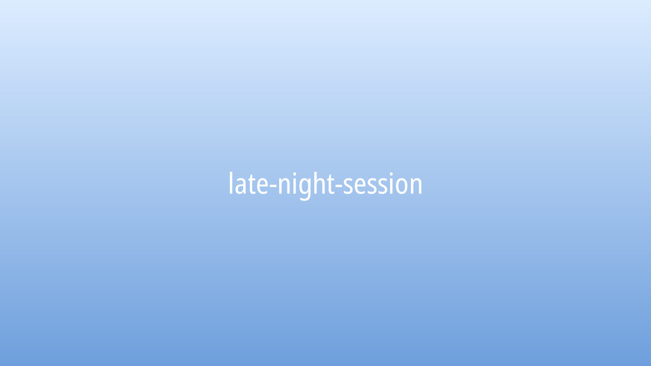 Late night session