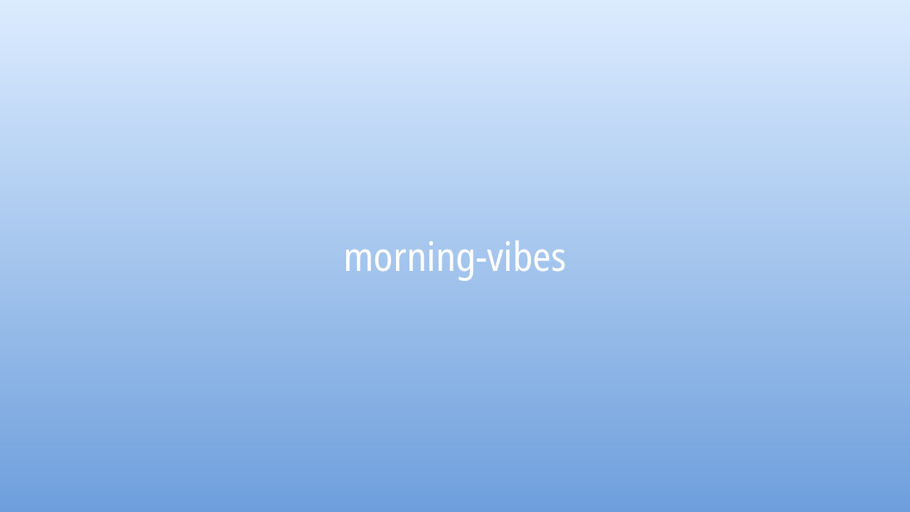 Morning vibes