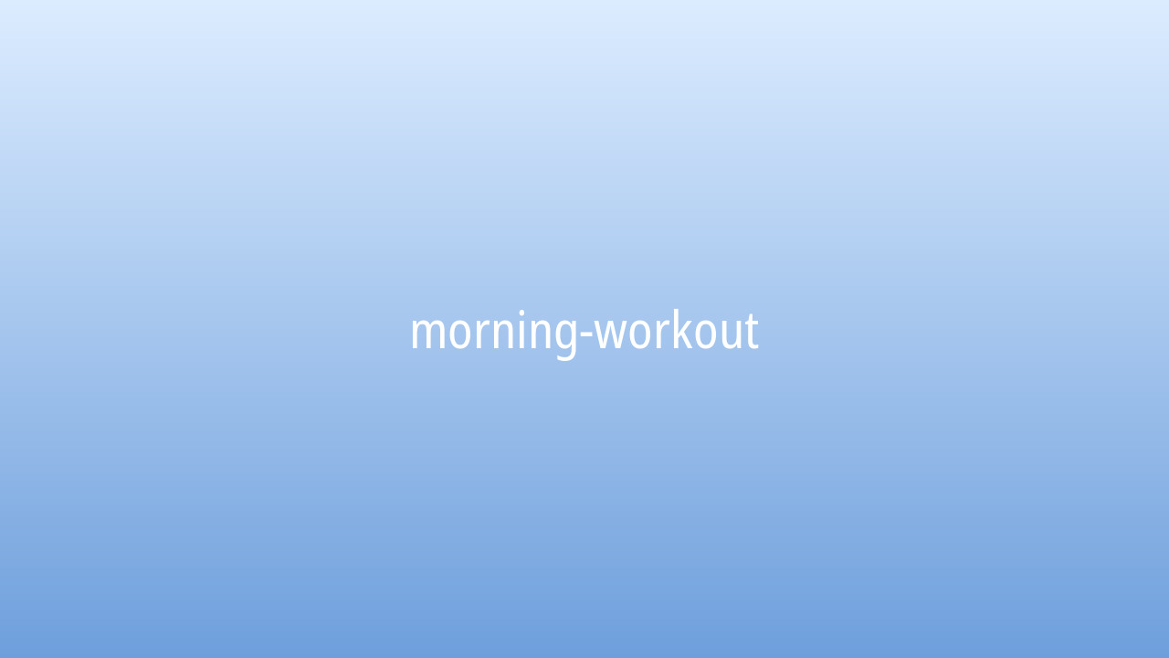 Morning workout